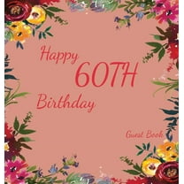 Happy 60th Birthday Guest Book (Hardcover): Memory book, guest book, birthday and party decor, Happy Birthday Guest Book, (Hardcover)