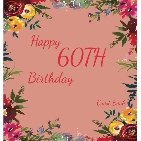 Happy 60th Birthday Guest Book (Hardcover): Memory book, guest book, birthday and party decor, Happy Birthday Guest Book, (Hardcover)