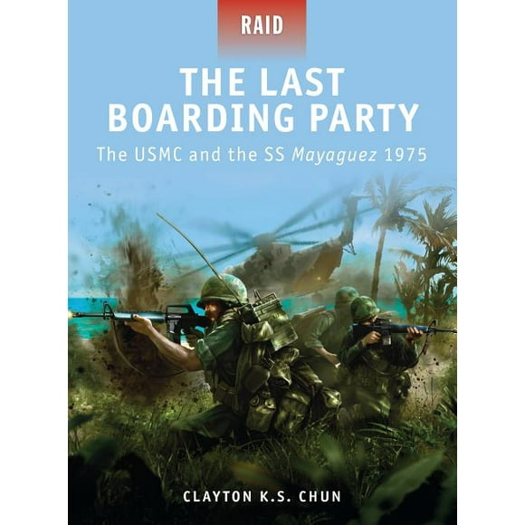 Raid: The Last Boarding Party : The USMC and the SS Mayaguez 1975 (Series #24) (Paperback)