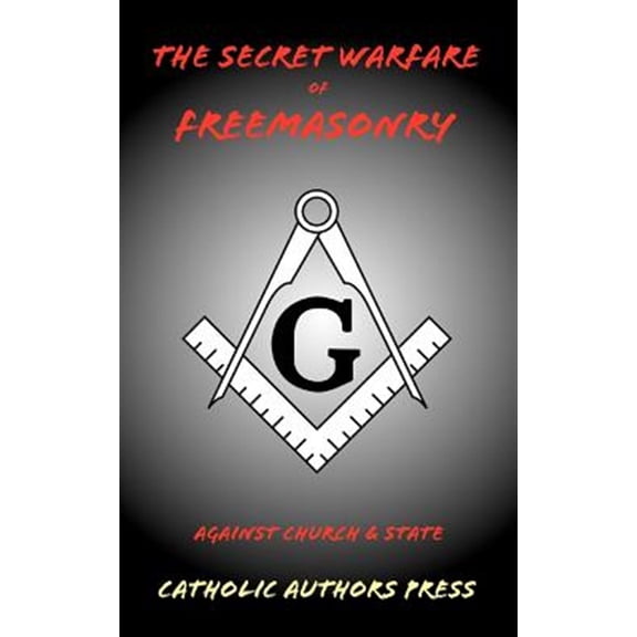 The Secret Warfare of Freemasonry Against Church and State (Paperback)