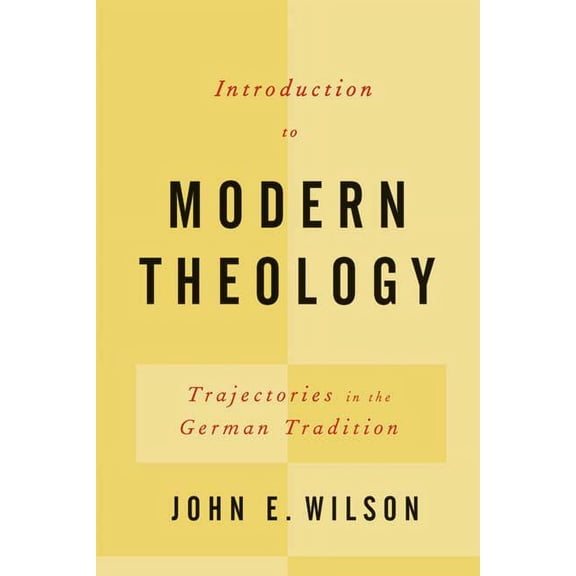 Introduction to Modern Theology: Trajectories in the German Tradition, (Paperback)
