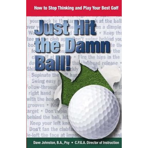 Pre-Owned Just Hit the Damn Ball!: How to Stop Thinking and Play Your Best Golf (Paperback)