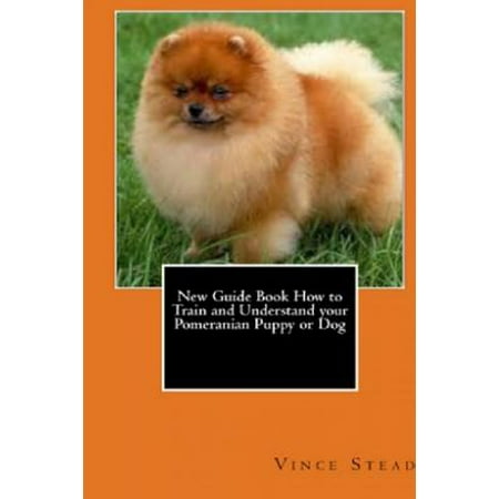 New Guide Book How to Train and Understand Your Pomeranian Puppy or