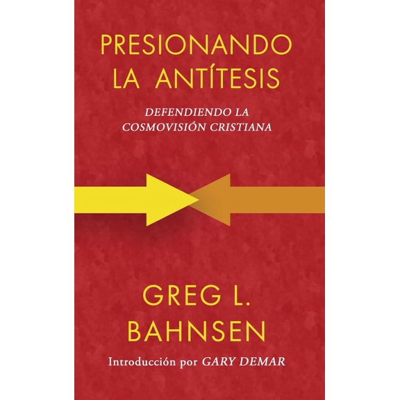 Presionando la antítesis: Defendiendo la cosmovisión cristiana, (Hardcover)