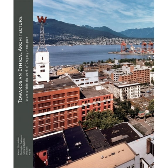 Pre-Owned Towards an Ethical Architecture: Issues Within the Work of Gregory Henriquez (Paperback) 1894965507 9781894965507