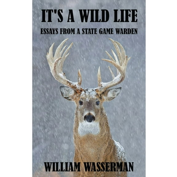 It's a Wild Life: Essays from a State Game Warden, (Paperback)