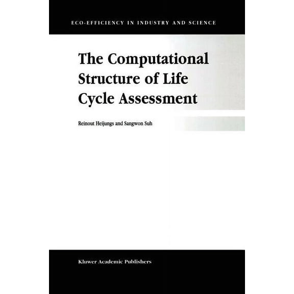 Eco-Efficiency in Industry and Science The Computational Structure of Life Cycle Assessment, Book 11, (Paperback)