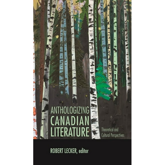 Anthologizing Canadian Literature: Theoretical and Cultural Perspectives, (Paperback)