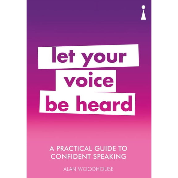 Practical Guide Series: A Practical Guide to Confident Speaking : Let Your Voice be Heard (Paperback)