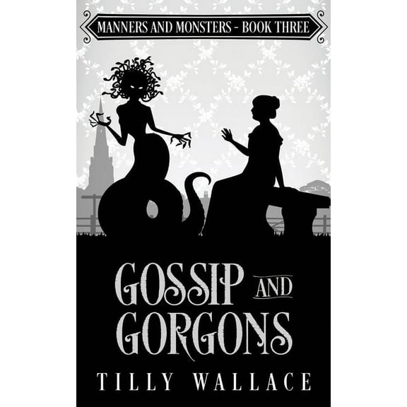 Manners and Monsters Gossip and Gorgons, Book 3, (Paperback)