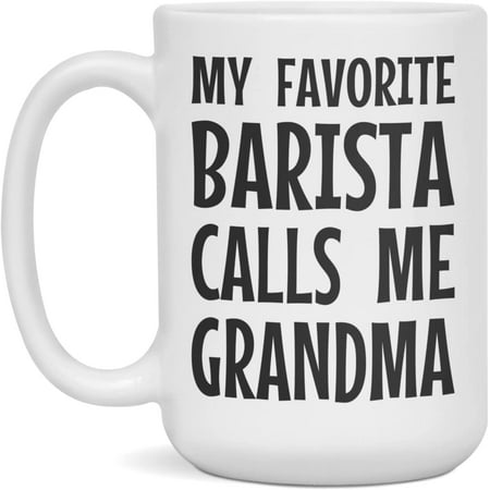 

My Favorite Barista calls me Grandma Grandmother. Mothers day Mug 15-Ounce White