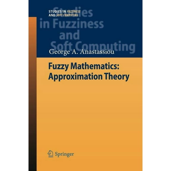 Studies in Fuzziness and Soft Computing Fuzzy Mathematics: Approximation Theory, Book 251, (Paperback)