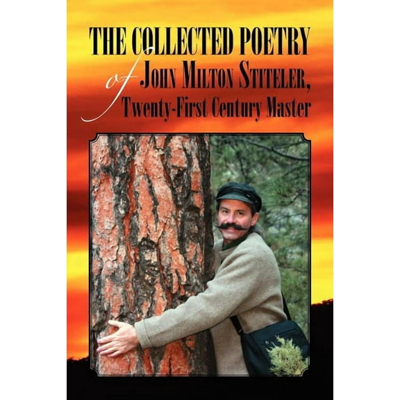 The Collected Poetry of John Milton Stiteler, Twenty-First Century Master (Paperback)