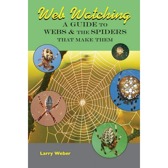 Web Watching: A Guide to Webs & the Spiders That Make Them, (Paperback)