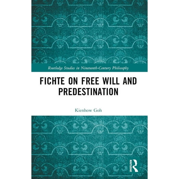 Routledge Studies in Nineteenth-Century Fichte on Free Will and Predestination, (Paperback)