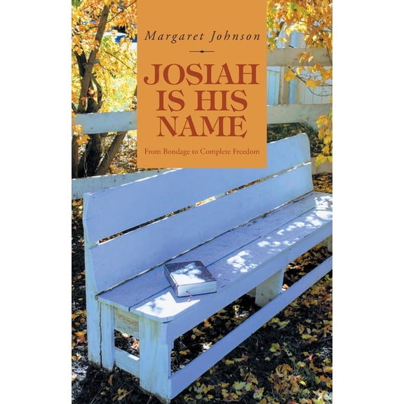 Josiah Is His Name: From Bondage to Complete Freedom (Paperback)