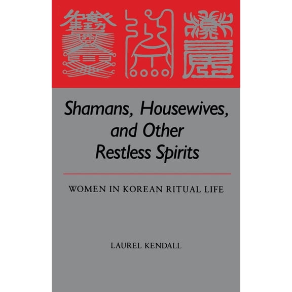 Studies of the Weatherhead East Asian In Shamans, Housewives, and Other Restless Spirits: Women in Korean Ritual Life, (Paperback)