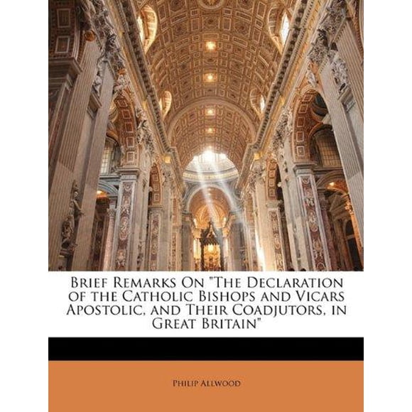 Brief Remarks on "The Declaration of the Catholic Bishops and Vicars Apostolic, and Their Coadjutors, in Great Britain"