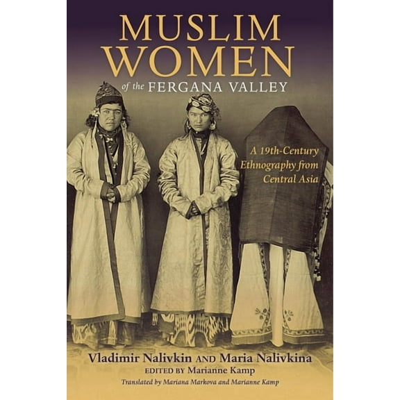Muslim Women of the Fergana Valley: A 19th-Century Ethnography from Central Asia, (Paperback)