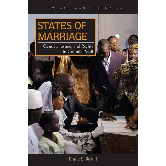 New African Histories States of Marriage: Gender, Justice, and Rights in Colonial Mali, (Hardcover)