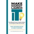 thumbnail image 1 of Pre-Owned Make Market Launch IT: The Ultimate Product Creation System for Turning Your Ideas Into Income (Paperback) 0988866307 9780988866300, 1 of 1