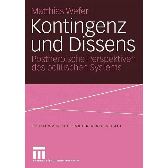 Studien Zur Politischen Gesellschaft Kontingenz Und Dissens: Postheroische Perspektiven Des Politischen Systems, Book 5, (Paperback)