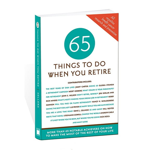 65 Things to Do When You Retire: 65 Notable Achievers on How to Make the Most of the Rest of Your Life (Paperback)