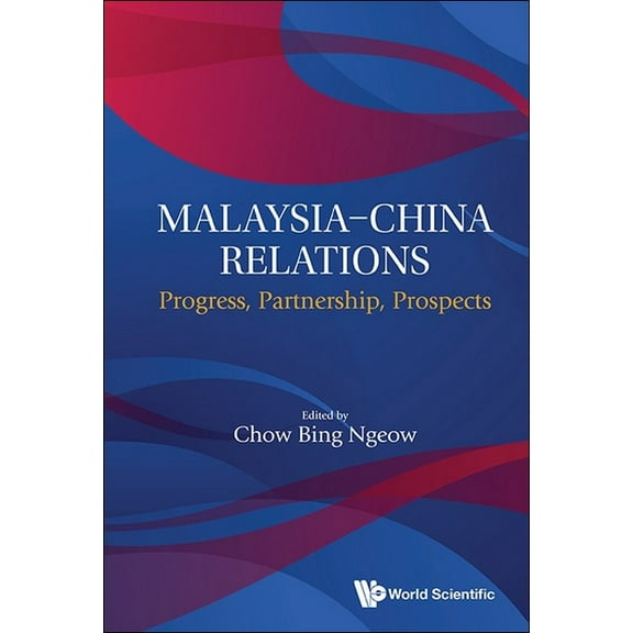 Malaysia-China Relations: Progress, Partnership, Prospects, (Hardcover)