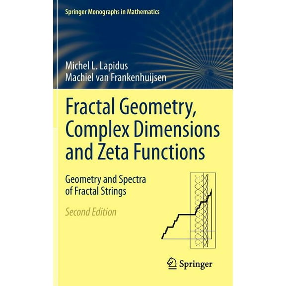 Springer Monographs in Mathematics Fractal Geometry, Complex Dimensions and Zeta Functions: Geometry and Spectra of Fractal Strings, (Hardcover)