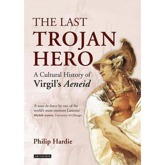 The Last Trojan Hero: A Cultural History of Virgil's Aeneid, (Paperback)