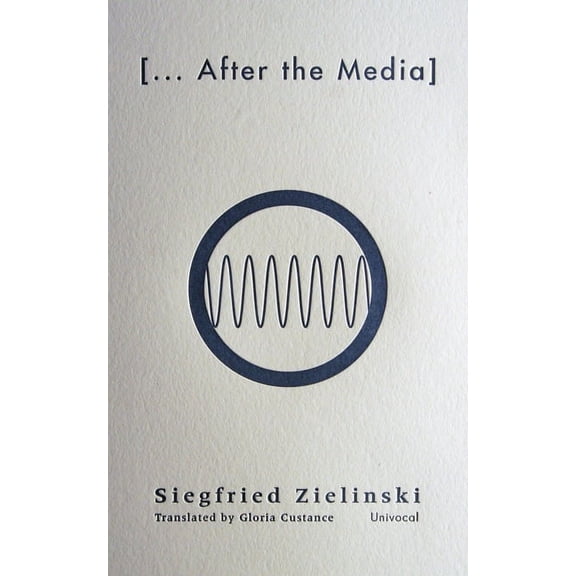 Univocal: [...After the Media] : News from the Slow-Fading Twentieth Century (Paperback)
