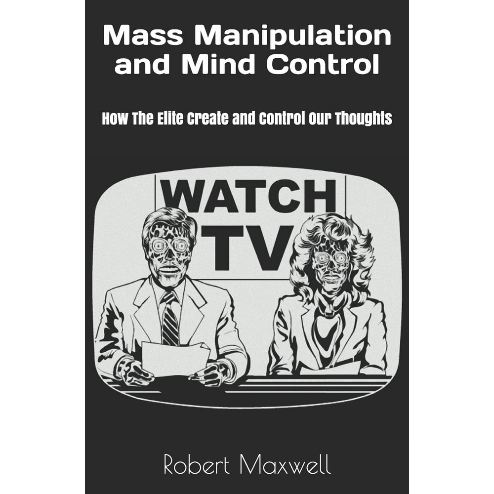 Mass Manipulation and Mind Control How The Elite Create and Control