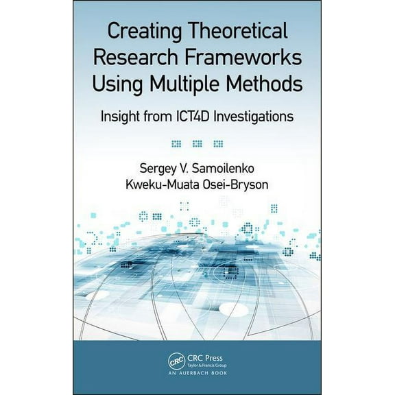Creating Theoretical Research Frameworks Using Multiple Methods: Insight from Ict4d Investigations, (Hardcover)