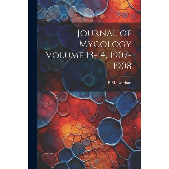 Journal of Mycology Volume 13-14, 1907-1908 (Paperback)