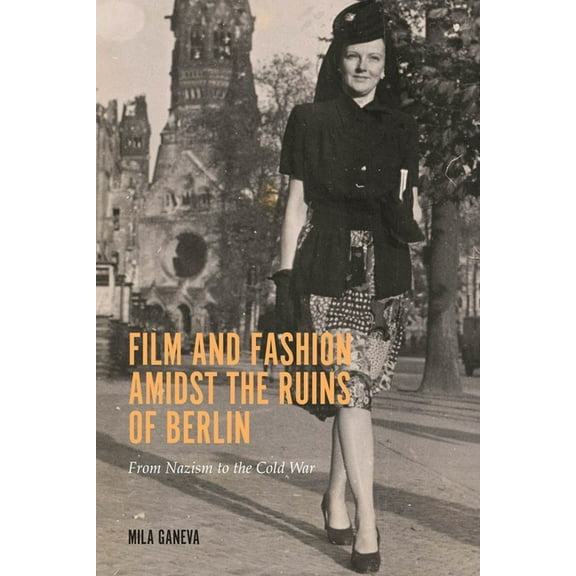 Screen Cultures: German Film and the Vis Film and Fashion Amidst the Ruins of Berlin: From Nazism to the Cold War, Book 18, (Hardcover)