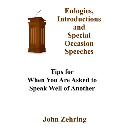Eulogies, Introductions and Special Occasion Speeches: Tips for When You Are Asked to Speak Well of Another - (Eulogy For Best Friend Sample)