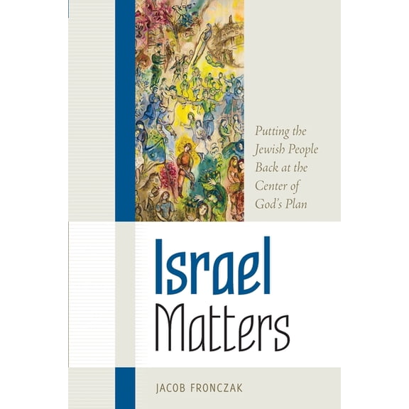 Israel Matters: Putting the Jewish People Back at the Center of God's Plan, (Paperback)