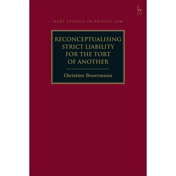 Hart Studies in Private Law Reconceptualising Strict Liability for the Tort of Another, (Hardcover)