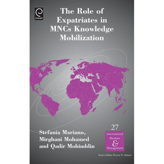 International Business and Management The Role of Expatriates in MNCS Knowledge Mobilization, Book 27, (Hardcover)