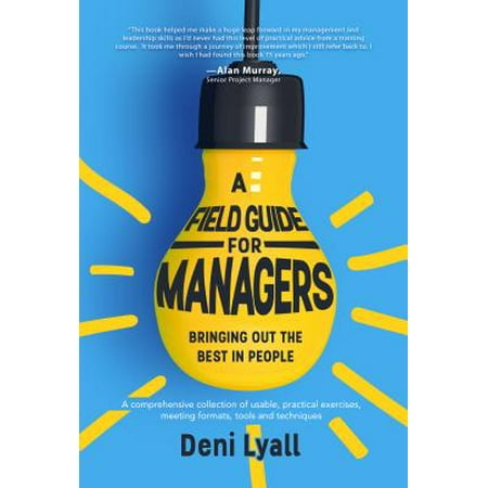 A Field Guide for Managers: bringing out the best in (Best Job In Accounting Field)