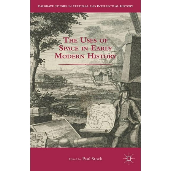 Palgrave Studies in Cultural and Intelle The Uses of Space in Early Modern History, (Hardcover)