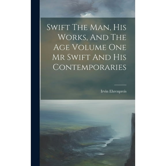 Swift The Man, His Works, And The Age Volume One Mr Swift And His Contemporaries (Hardcover)