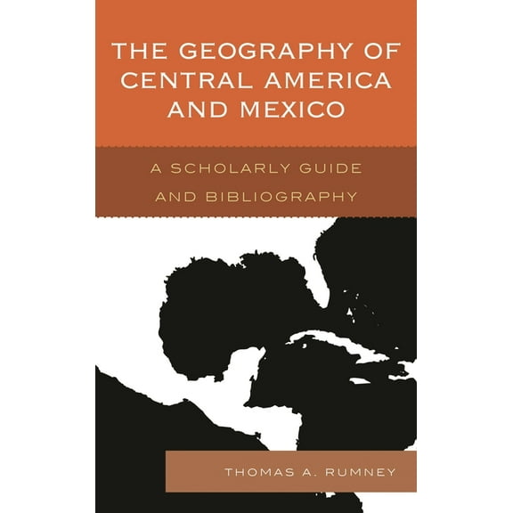 Geography Geography of Central America and Mexico: A Scholarly Guide and Bibliography, (Hardcover)