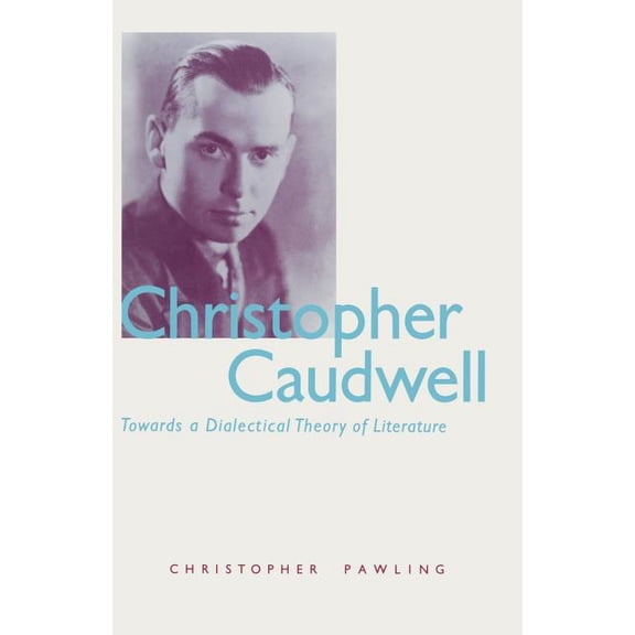 Christopher Caudwell: Towards a Dialectical Theory of Literature, (Paperback)
