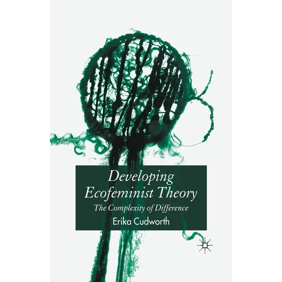 Developing Ecofeminist Theory: The Complexity of Difference, (Paperback)