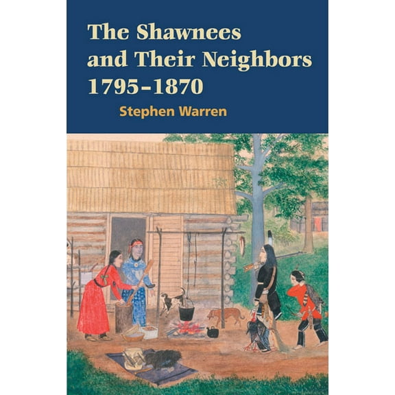 The Shawnees and Their Neighbors, 1795-1870, (Paperback)