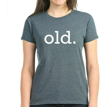CafePress Old Women's Dark T-Shirt