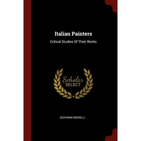 Italian Painters : Critical Studies of Their