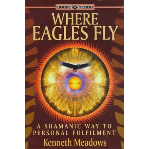 Pre-Owned Where Eagles Fly: A Shamanic Way to Personal Fulfilment (Earth Quest) (Paperback) 1862042845 9781862042841
