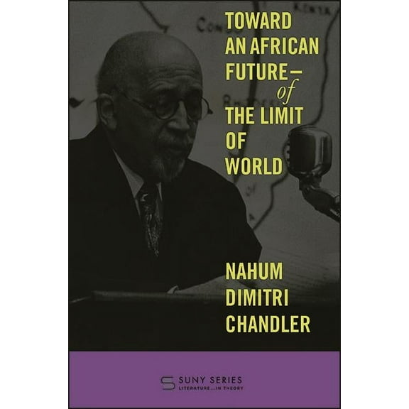 Suny Series, Literature...in Theory Toward an African Future-Of the Limit of World, (Paperback)
